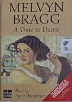 A Time to Dance written by Melvyn Bragg performed by James Faulkner on Cassette (Unabridged)